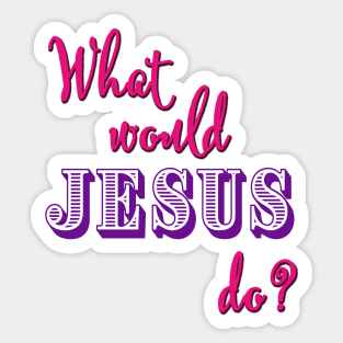 What Would Jesus Do? (Pink and purple typography for women) Sticker